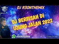 Download Lagu DJ BERPISAH DI UJUNG JALAN REMIX 2022 FULL BASS [R3 ONTHEMIX]