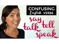 Confusing English Verbs:  SAY  |  TELL  |  TALK  |  SPEAK