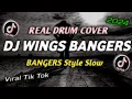 Download Lagu DJ WINGS ( BANGERS STYLE SLOW) | VIRAL TIK TOK NEW REMIX | REAL DRUM COVER 2024