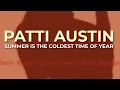 Lagu Patti Austin - Summer Is The Coldest Time Of Year (Official Audio)