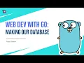 Web Dev With Go Making Our Database