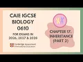 17 Inheritance Part 2 Cambridge IGCSE Biology 0610 for exams in 2026 2027 and 2028