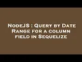 NodeJS Query by Date Range for a column field in Sequelize