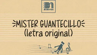 Mister Guantecillo (letra original) - 31 minutos