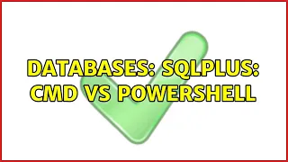 Databases SQLPlus Cmd vs PowerShell