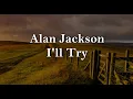 Lagu Alan Jackson - I'll Try Tradução