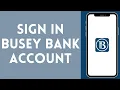 How to Sign In to Busey Bank Account 2024 Login to Busey Bank Account