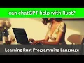 Can chatGPT help me with Rust Rust Language