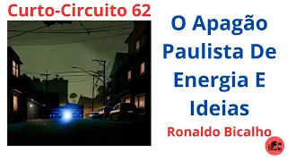 Curto-Circuito 62: O Apagão Paulista de Energia e Ideias