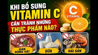3 Thực Phẩm Không Nên Ăn Cùng Vitamin C