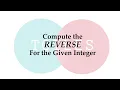 Compute The Reverse For The Given Integer Version 2