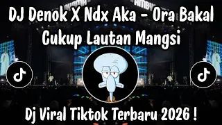 denok ndx aka ora bakal cukup lautan mangsi dj tiktok terbaru 