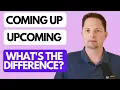 WHAT S THE DIFFERENCE BETWEEN COMING UP AND UPCOMING EXAMPLES OF UPCOMING AMERICAN ENGLISH