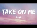 a-ha - Take On Me (Lyrics)
