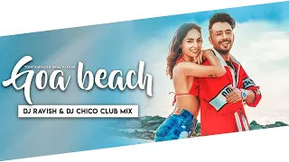 Goa Beach | Club Mix | Tony Kakkar \u0026 Neha Kakkar | DJ Ravish \u0026 DJ Chico