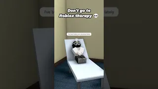 NEVER GOING TO ROBLOX THERAPY AGAIN