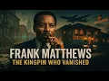 Frank Matthews The Black Mafia Kingpin Who Vanished beat the Federal Government