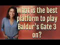 What is the best platform to play Baldur s Gate 3 on