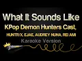 Download Lagu KPop Demon Hunters Cast - What It Sounds Like (Karaoke Version)