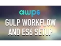 AWPS - Gulp Workflow and ES6 Setup