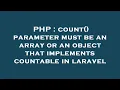 PHP count parameter must be an array or an object that implements countable in laravel
