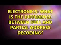 Electronics What is the difference between full and partial address decoding 2 Solutions