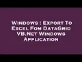 Windows Export To Excel Fom DataGrid VB Net Windows Application