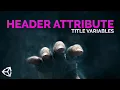 HEADER ATTRIBUTE - Title Inspector Variables in Unity