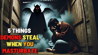 5 things demons steal from you when you masturbate number 3 will shock you