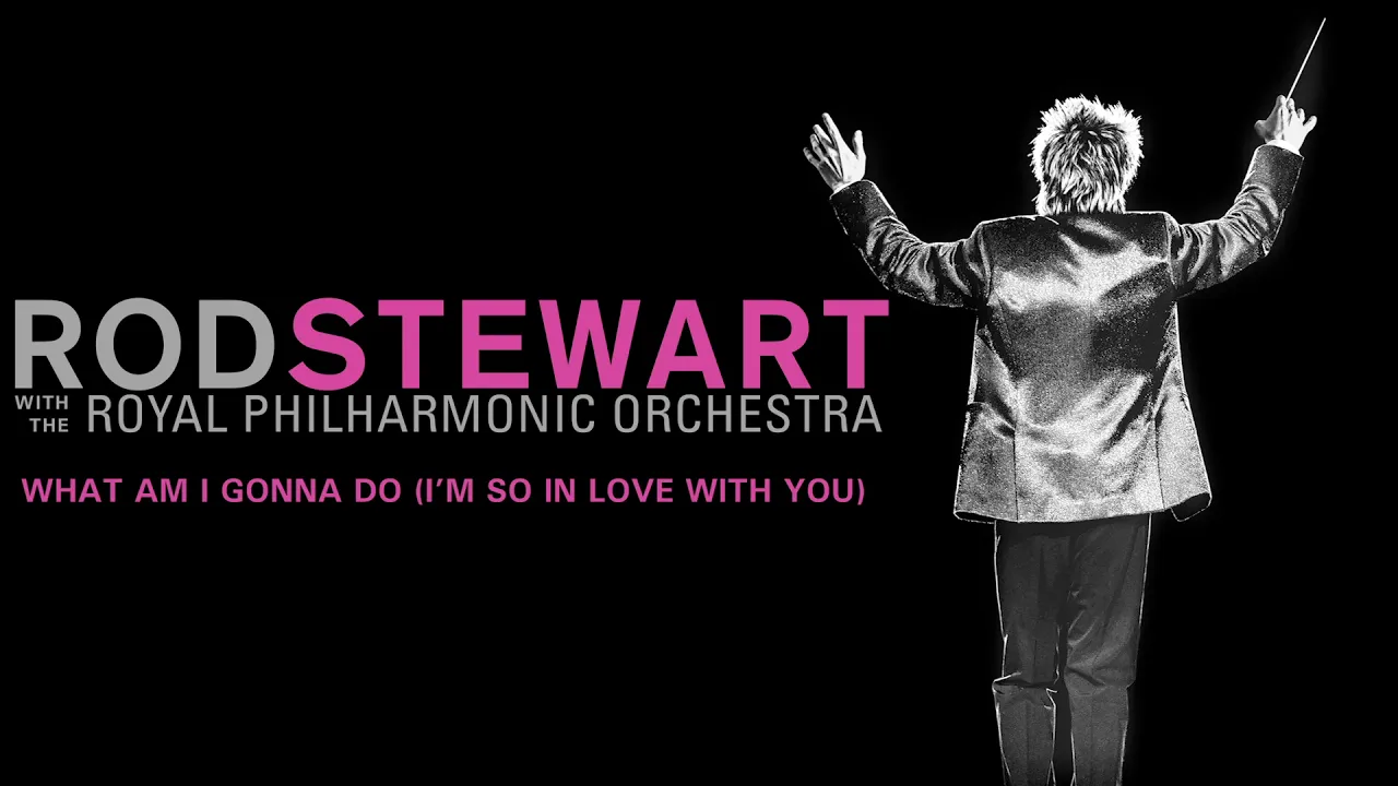 Rod Stewart - What Am I Gonna Do (I’m So In Love With You) (with The Royal Philharmonic Orchestra)
