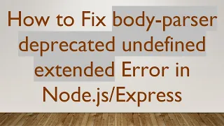 How to Fix body-parser deprecated undefined extended Error in Node