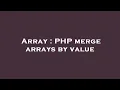 Array PHP merge arrays by value