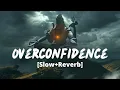 Lagu Overconfidence [Slow+Reverb]- Billa Sonipat Ala | Marta Na Bhole Ka Chela | Melolit