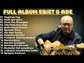 Full Album Kenangan Terbaik Ebiet G Ade❗ Album Terbaik Sepanjang Masa ❗Elegi Esok Pagi