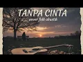 Lagu Tanpa Cinta - Tiara Andini (Folk Akustik Cover) | Mengharukan \u0026 Deep 