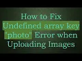 How to Fix Undefined array key photo Error when Uploading Images