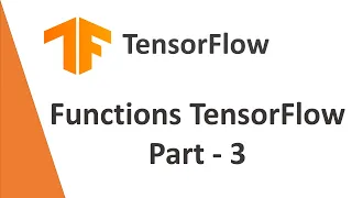 TensorFlow Tutorial 8 - Functions in TensorFlow