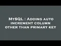 MySQL Adding auto increment column other than primary key