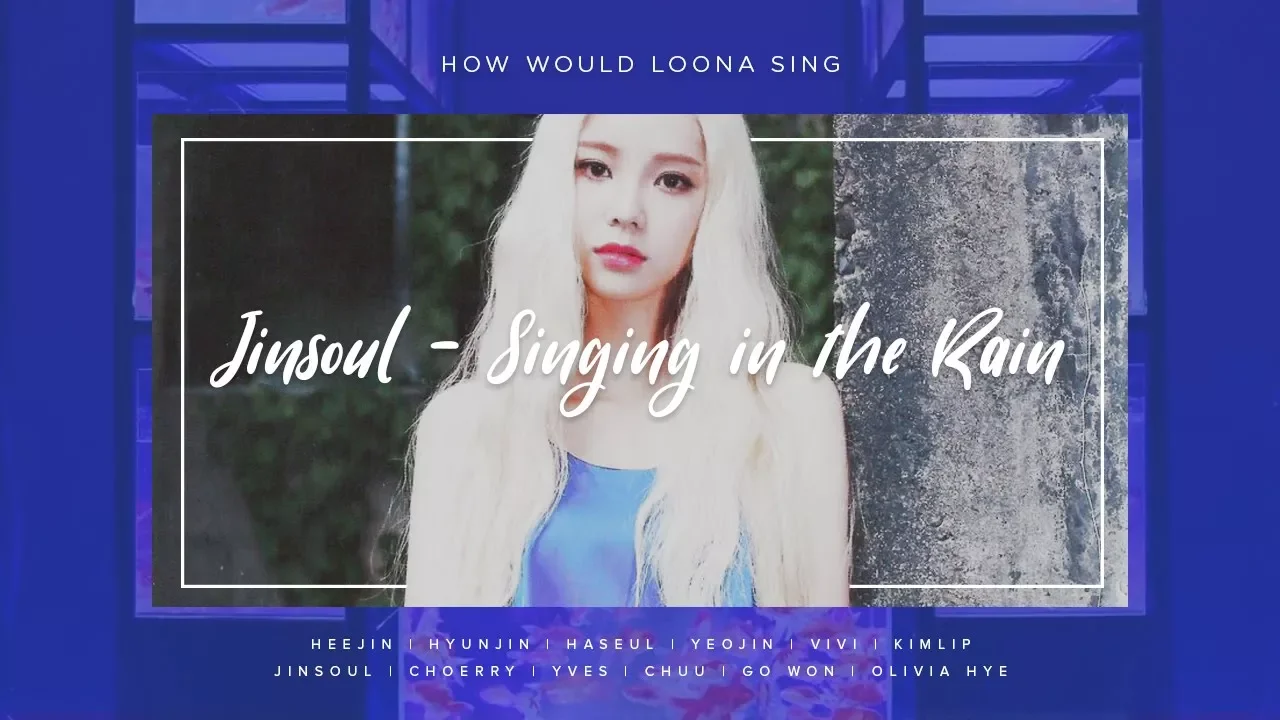 How Would LOONA sing Jinsoul - Singing in the Rain (7/12)