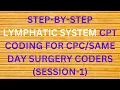 STEP-BY-STEP LYMPHATIC SYSTEM CPT CODING FOR CPC AND SAME DAY SURGERY CODERS S-1
