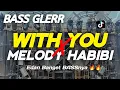 DJ CEK SOUND WITH YOU X MELODY HABIBI FULL BASS GLERR PALING ASIK 