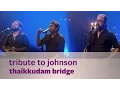 Download Lagu Tribute to Johnson - Thaikkudam Bridge - Music Mojo Season 3 - KappaTV
