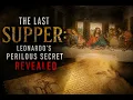 The Last Supper Leonardo s Perilous Secret Revealed