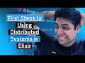 First Steps to Using Distributed Systems in Elixir