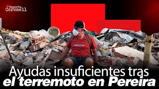 Críticas al gobierno por manejo y ayudas tras el terremoto en Pereira y Dosquebradas