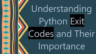 Understanding Python Exit Codes and Their Importance