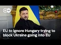 Lagu EU will move Ukraine membership forward despite Hungary veto | DW News