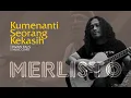KUMENANTI SEORANG KEKASIH - IWAN FALS  |  Cover oleh Merlisto