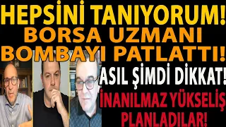HEPSİNİ TANIYORUM! BORSA UZMANI BOMBAYI PATLATTI! İNANILMAZ YÜKSELİŞ PLANLADILAR! ASIL ŞİMDİ DİKKAT!