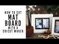 How to Cut Mat Board with a Cricut Maker